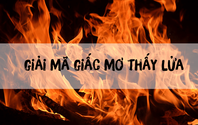 Giải mã giấc mơ thấy lửa