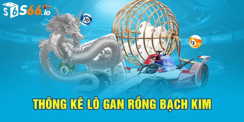 Thống kê lô gan XSMB rồng bạch kim